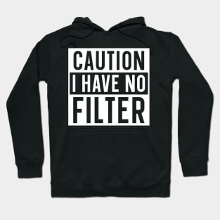 Caution I have no filter Hoodie